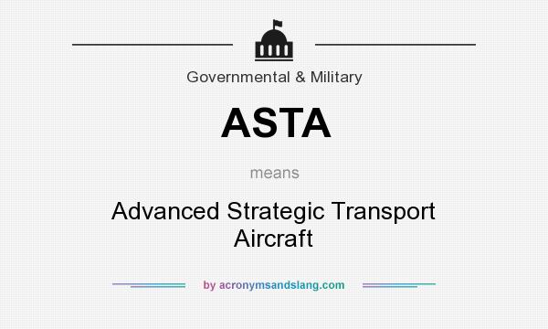 What does ASTA mean? It stands for Advanced Strategic Transport Aircraft