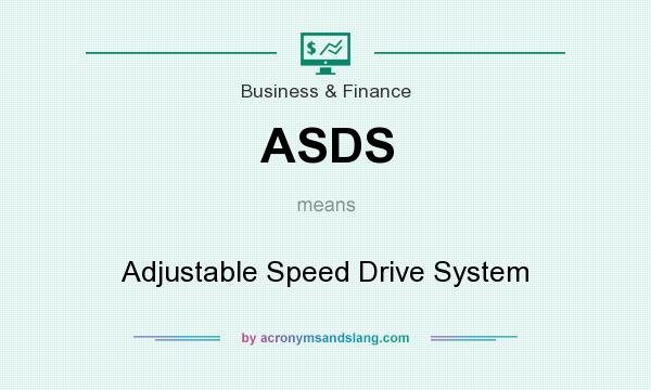 What does ASDS mean? It stands for Adjustable Speed Drive System