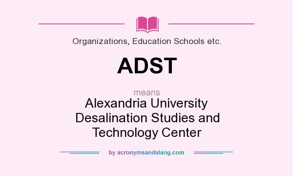 What does ADST mean? It stands for Alexandria University Desalination Studies and Technology Center