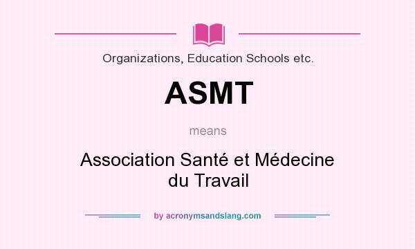 What does ASMT mean? It stands for Association Santé et Médecine du Travail