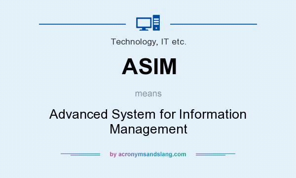 What does ASIM mean? It stands for Advanced System for Information Management