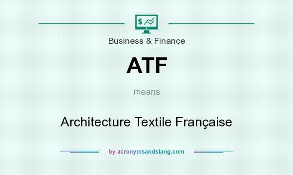 What does ATF mean? It stands for Architecture Textile Française