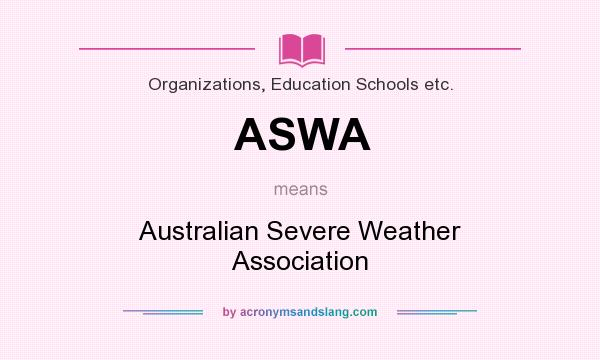 What does ASWA mean? It stands for Australian Severe Weather Association