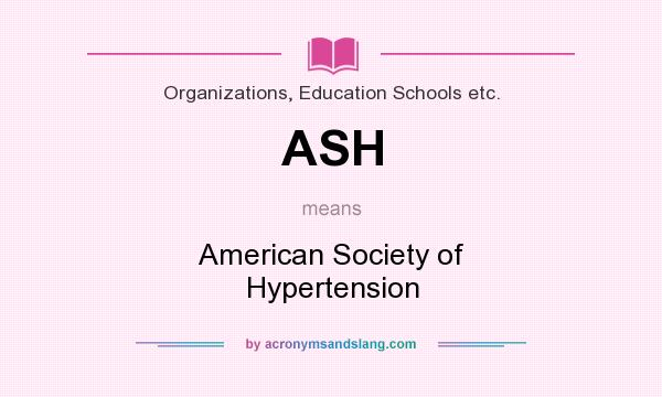 What does ASH mean? It stands for American Society of Hypertension