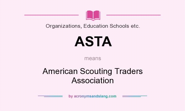What does ASTA mean? It stands for American Scouting Traders Association