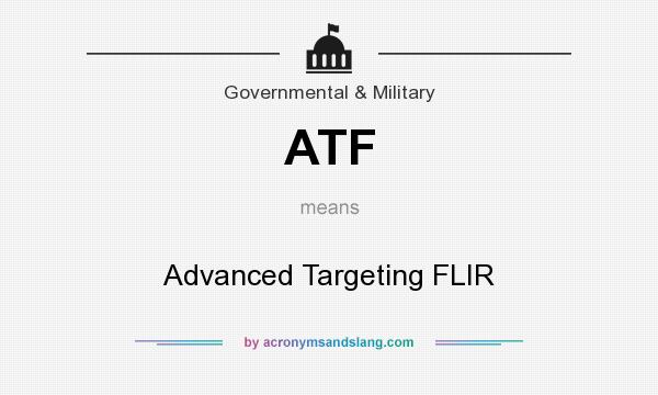What does ATF mean? It stands for Advanced Targeting FLIR
