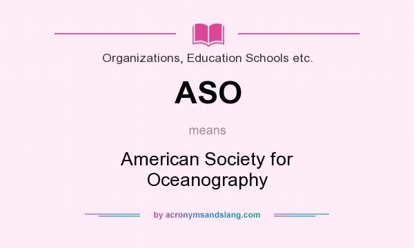 What does ASO mean? It stands for American Society for Oceanography