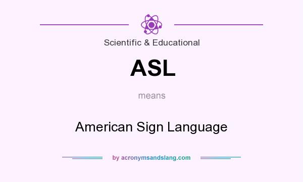 What does ASL mean? It stands for American Sign Language