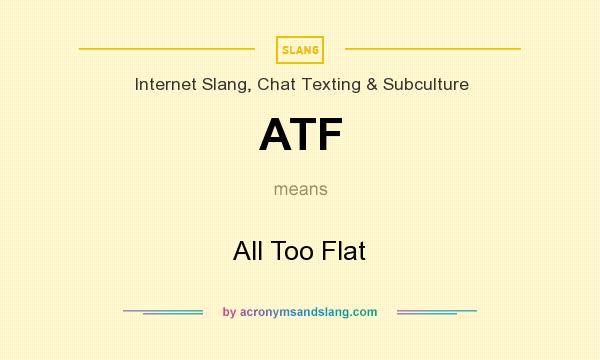 What does ATF mean? It stands for All Too Flat
