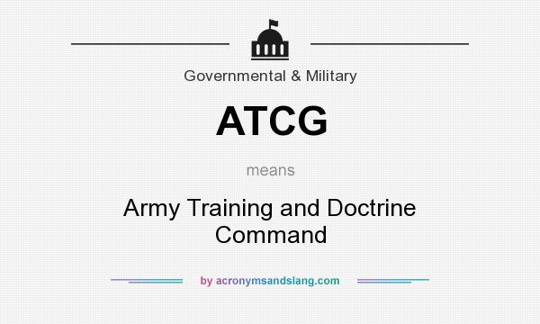 What does ATCG mean? It stands for Army Training and Doctrine Command