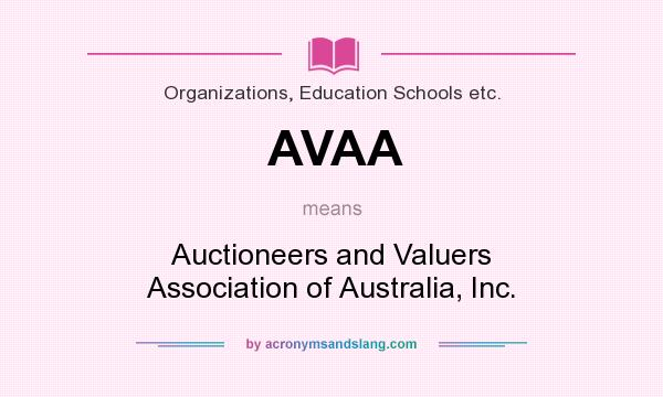 What does AVAA mean? It stands for Auctioneers and Valuers Association of Australia, Inc.
