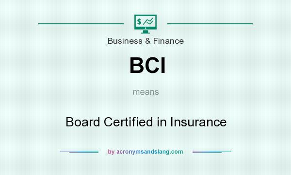 What does BCI mean? It stands for Board Certified in Insurance