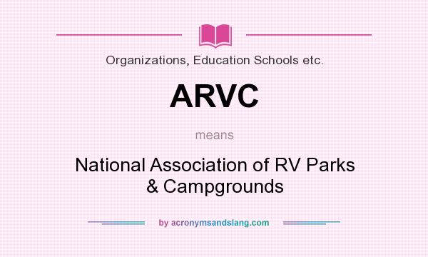 What does ARVC mean? It stands for National Association of RV Parks & Campgrounds