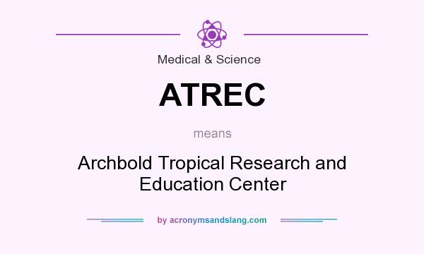 What does ATREC mean? It stands for Archbold Tropical Research and Education Center
