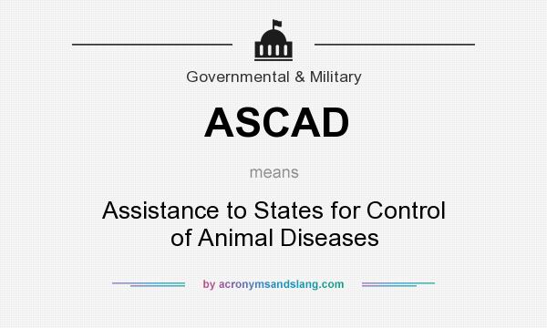 What does ASCAD mean? It stands for Assistance to States for Control of Animal Diseases