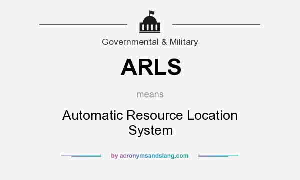 What does ARLS mean? It stands for Automatic Resource Location System