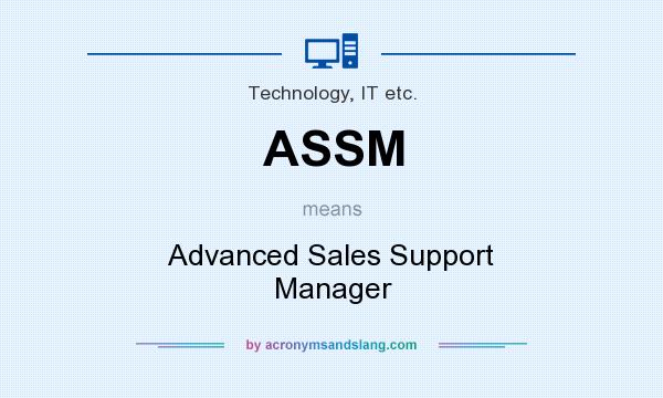 What does ASSM mean? It stands for Advanced Sales Support Manager