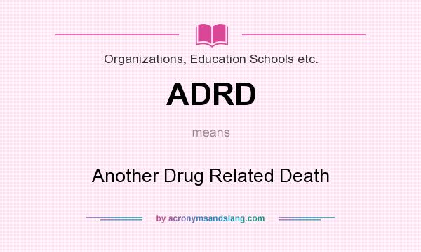 What does ADRD mean? It stands for Another Drug Related Death