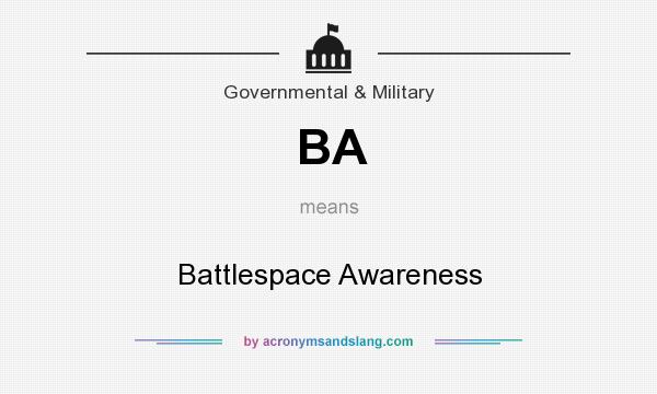 What does BA mean? It stands for Battlespace Awareness