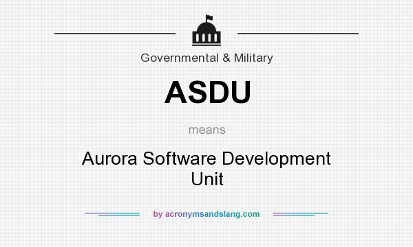 What does ASDU mean? It stands for Aurora Software Development Unit