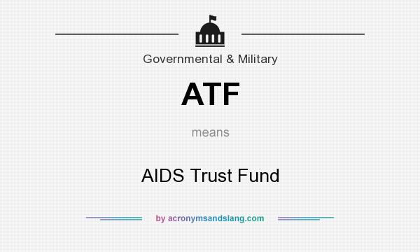 What does ATF mean? It stands for AIDS Trust Fund