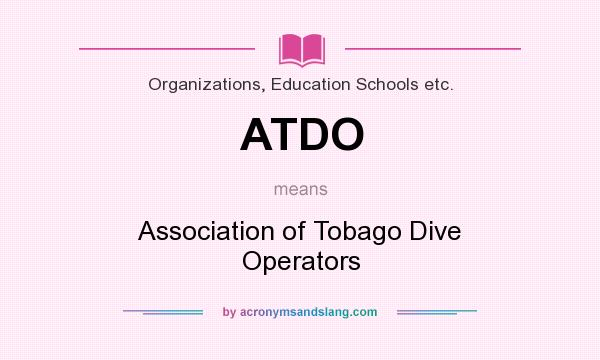 What does ATDO mean? It stands for Association of Tobago Dive Operators