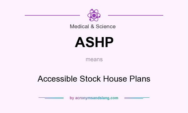 What does ASHP mean? It stands for Accessible Stock House Plans