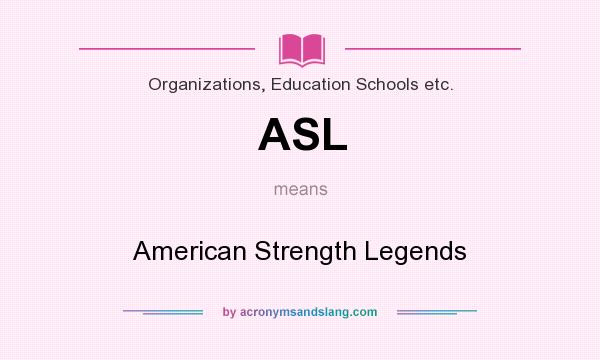What does ASL mean? It stands for American Strength Legends