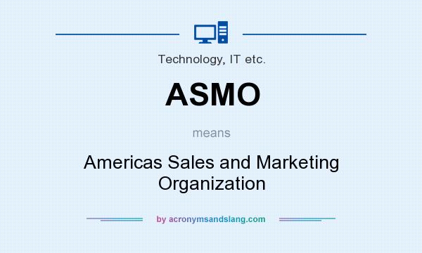 What does ASMO mean? It stands for Americas Sales and Marketing Organization