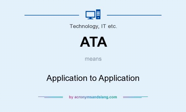 What does ATA mean? It stands for Application to Application