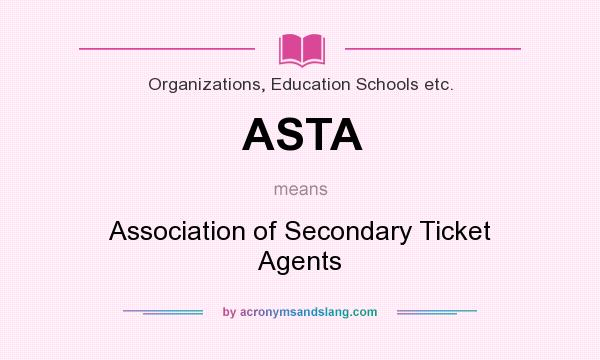 What does ASTA mean? It stands for Association of Secondary Ticket Agents