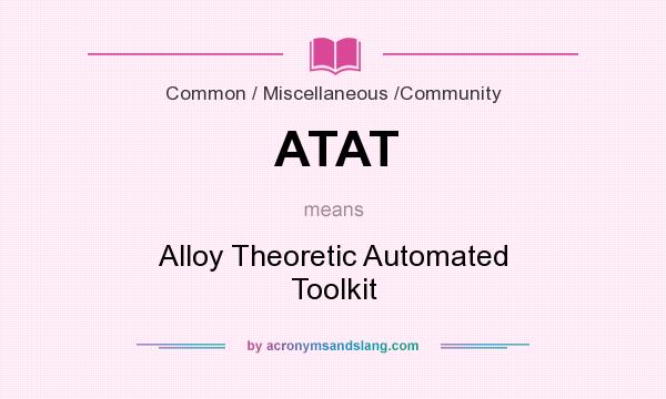 What does ATAT mean? It stands for Alloy Theoretic Automated Toolkit