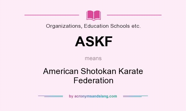 What does ASKF mean? It stands for American Shotokan Karate Federation
