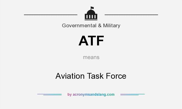 What does ATF mean? It stands for Aviation Task Force