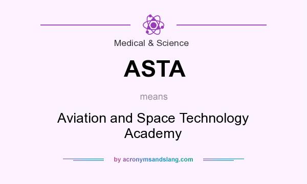 What does ASTA mean? It stands for Aviation and Space Technology Academy