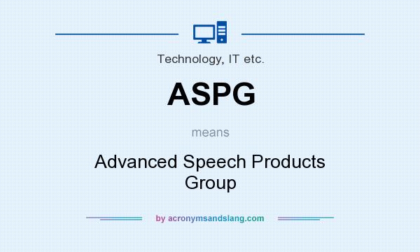 What does ASPG mean? It stands for Advanced Speech Products Group