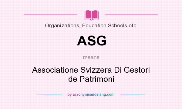 What does ASG mean? It stands for Associatione Svizzera Di Gestori de Patrimoni