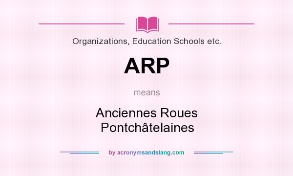 What does ARP mean? It stands for Anciennes Roues Pontchâtelaines