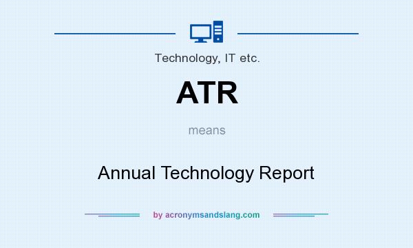 What does ATR mean? It stands for Annual Technology Report