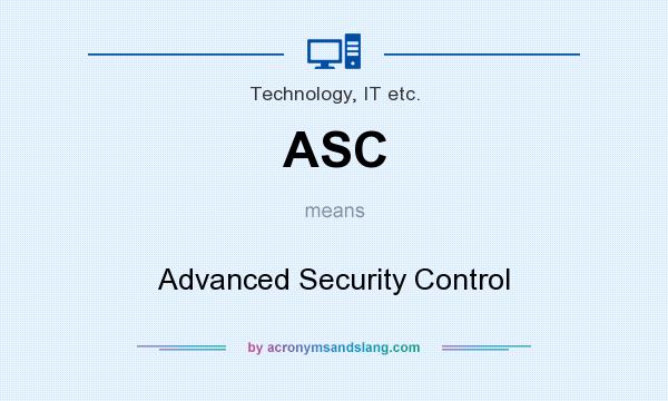 What does ASC mean? It stands for Advanced Security Control