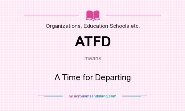What does ATFD mean? It stands for A Time for Departing