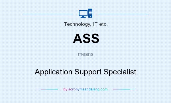 What does ASS mean? It stands for Application Support Specialist