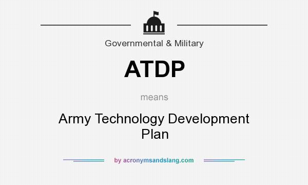 What does ATDP mean? It stands for Army Technology Development Plan
