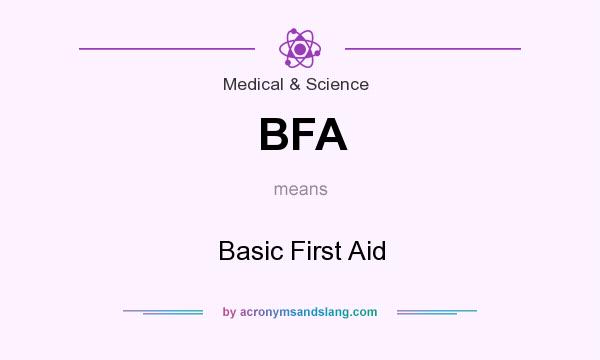 What does BFA mean? It stands for Basic First Aid