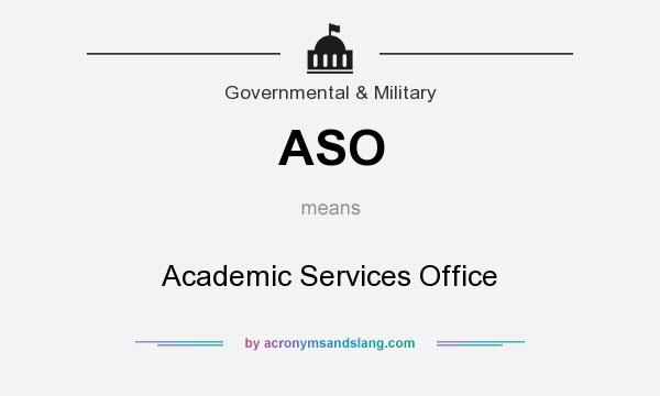 What does ASO mean? It stands for Academic Services Office