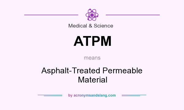 What does ATPM mean? It stands for Asphalt-Treated Permeable Material