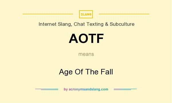 What does AOTF mean? It stands for Age Of The Fall