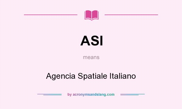 What does ASI mean? It stands for Agencia Spatiale Italiano
