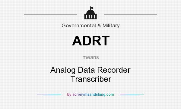 What does ADRT mean? It stands for Analog Data Recorder Transcriber