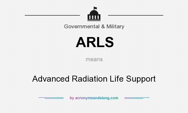 What does ARLS mean? It stands for Advanced Radiation Life Support
